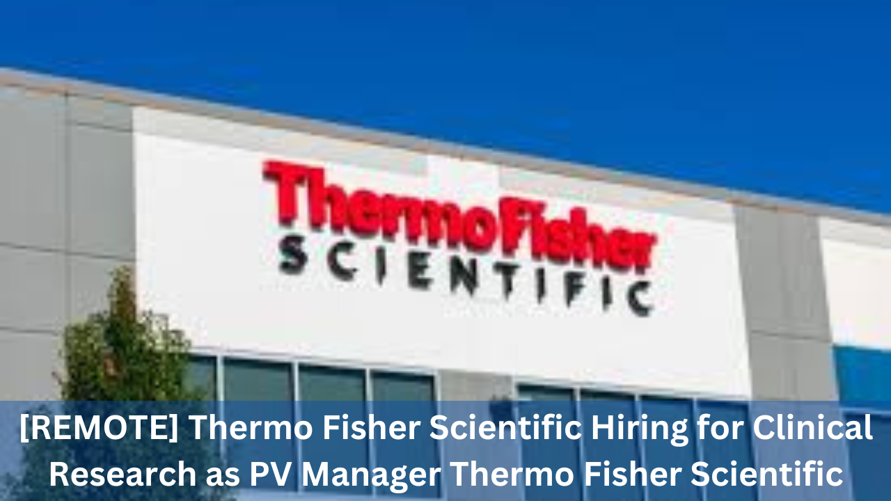 [REMOTE] Thermo Fisher Scientific Hiring for Clinical Research as PV Manager Thermo Fisher Scientific