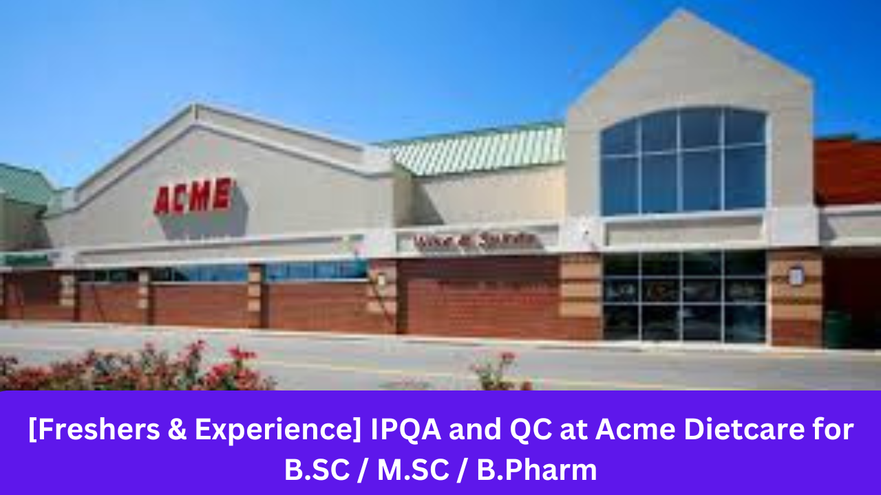 [Freshers & Experience] IPQA and QC at Acme Dietcare for B.SC / M.SC / B.Pharm