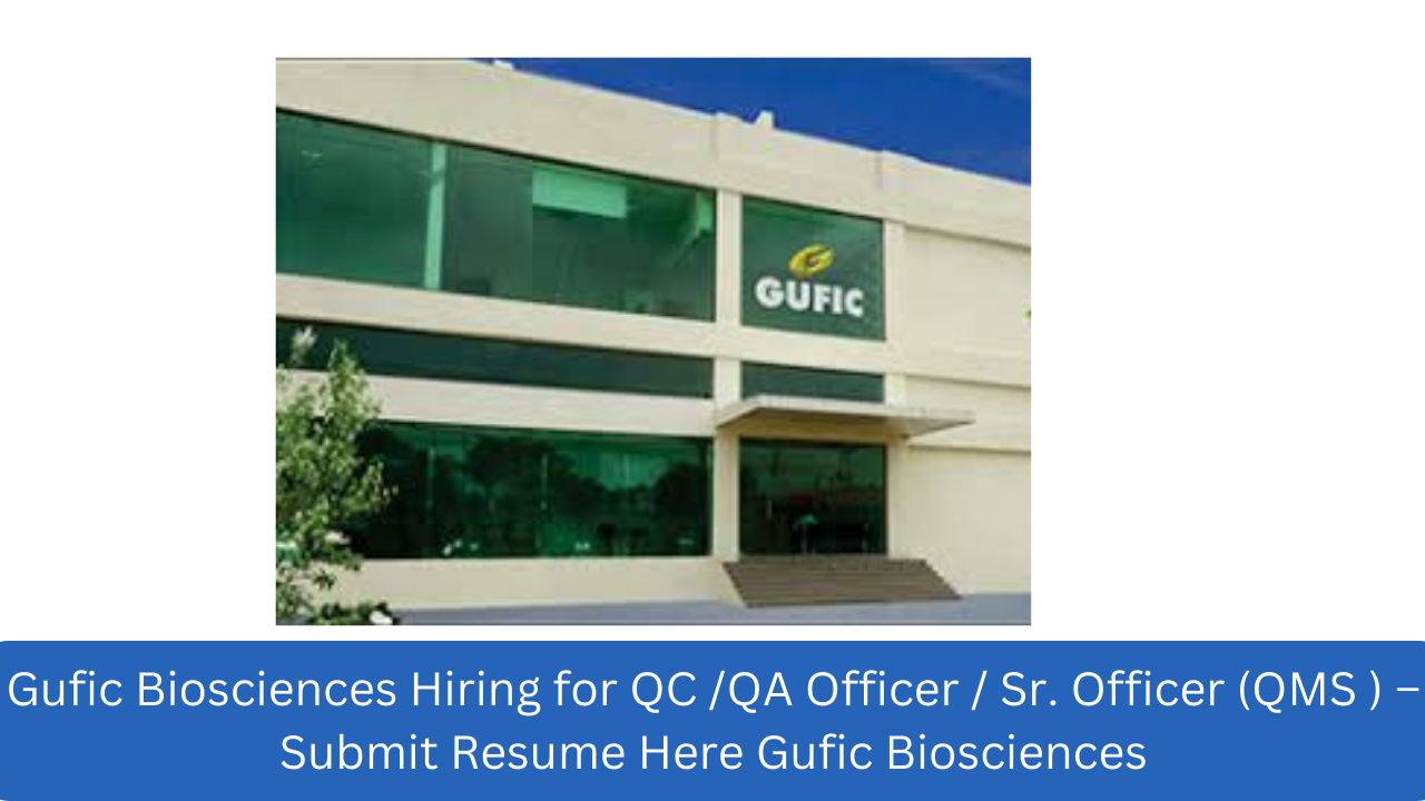 Gufic Biosciences Hiring for QC /QA Officer / Sr. Officer (QMS ) – Submit Resume Here Gufic Biosciences