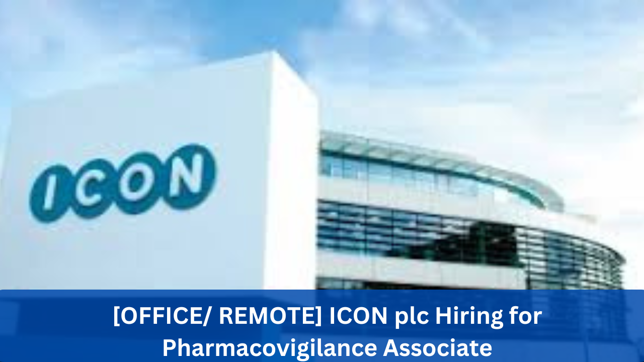 [OFFICE/ REMOTE] ICON plc Hiring for Pharmacovigilance Associate