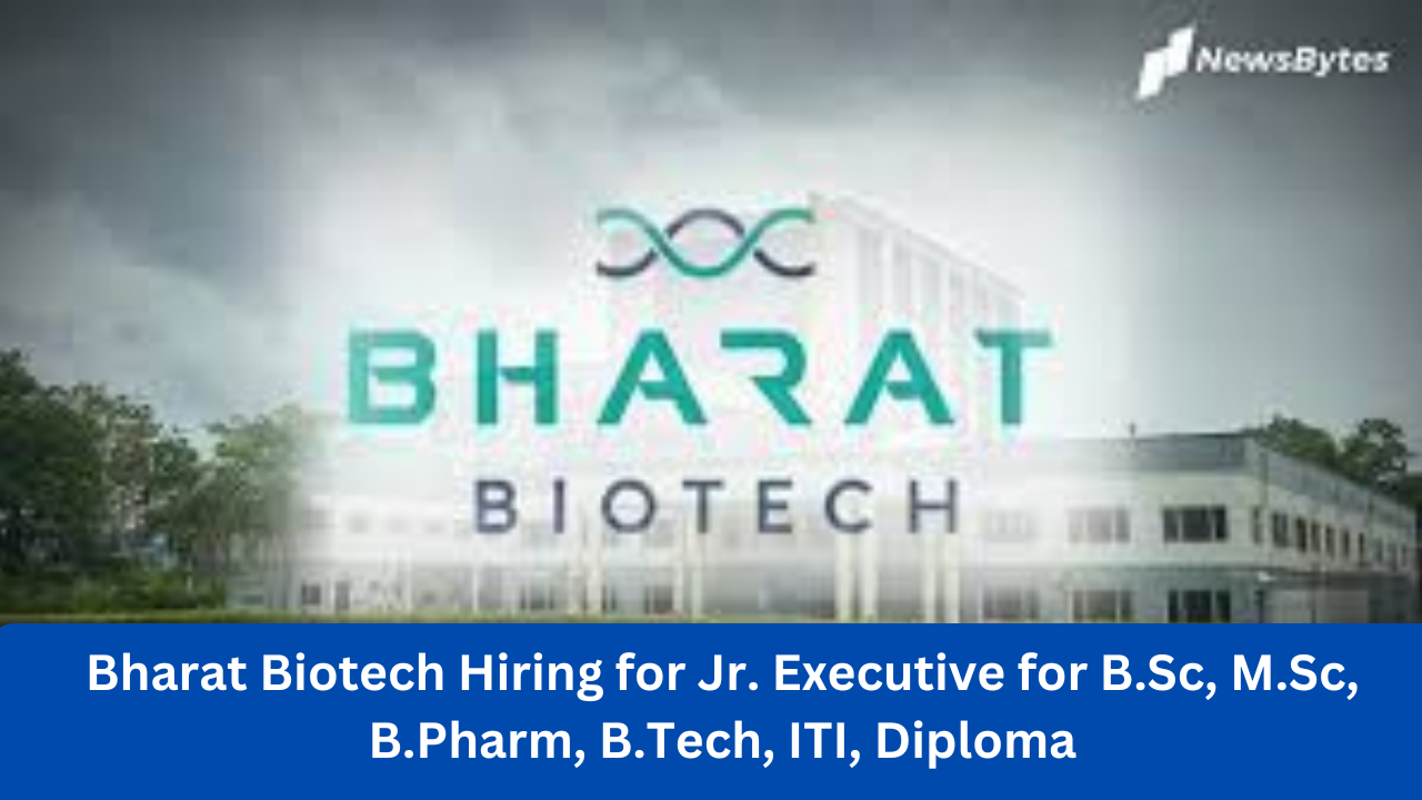 Bharat Biotech Hiring for Jr. Executive for B.Sc, M.Sc, B.Pharm, B.Tech, ITI, Diploma