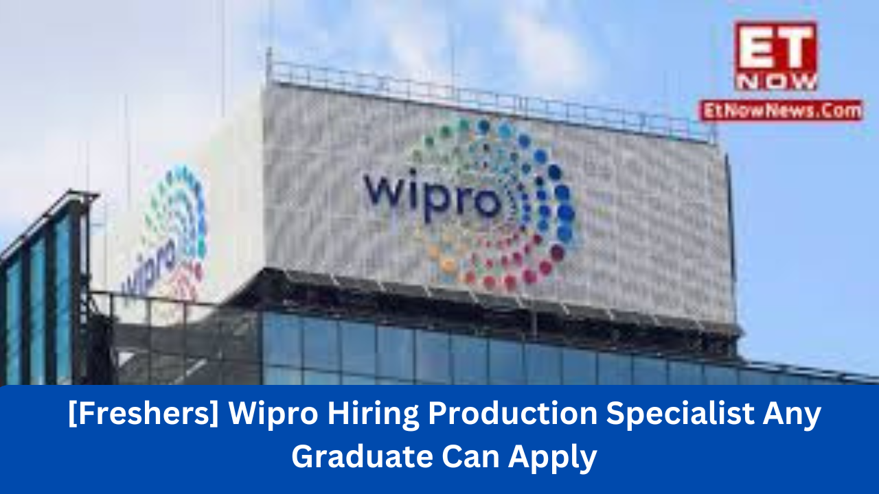 [Freshers] Wipro Hiring Production Specialist Any Graduate Can Apply