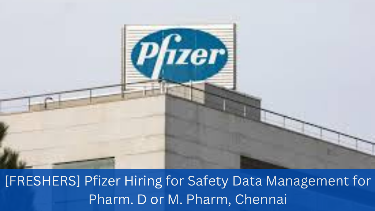 [FRESHERS] Pfizer Hiring for Safety Data Management for Pharm. D or M. Pharm, Chennai