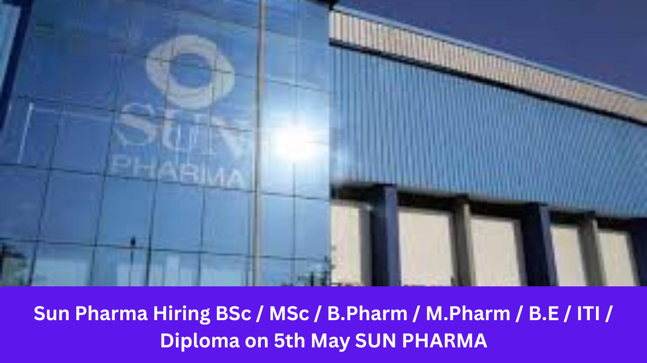 Sun Pharma Hiring BSc / MSc / B.Pharm / M.Pharm / B.E / ITI / Diploma on 5th May SUN PHARMA