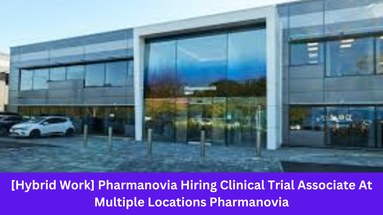 [Hybrid Work] Pharmanovia Hiring Clinical Trial Associate At Multiple Locations Pharmanovia