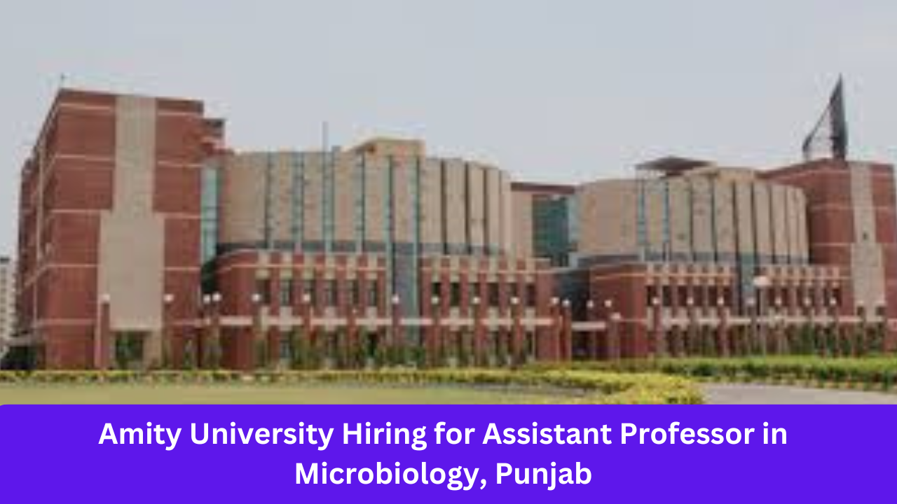 Amity University Hiring for Assistant Professor in Microbiology, Punjab