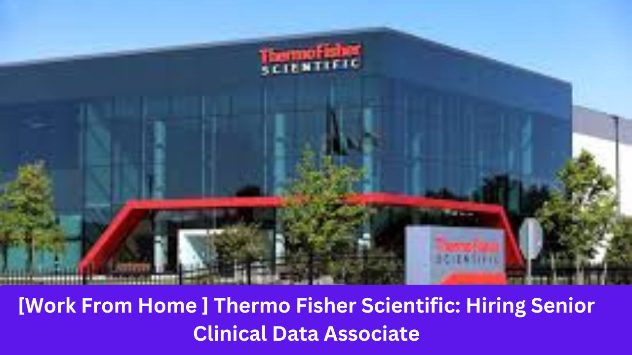 [Work From Home ] Thermo Fisher Scientific: Hiring Senior Clinical Data Associate