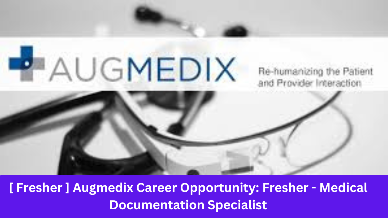 [ Fresher ] Augmedix Career Opportunity: Fresher - Medical Documentation Specialist