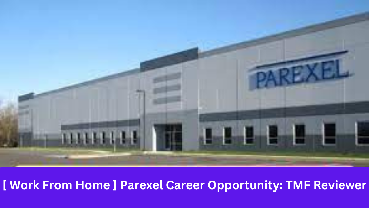 [ Work From Home ] Parexel Career Opportunity: TMF Reviewer