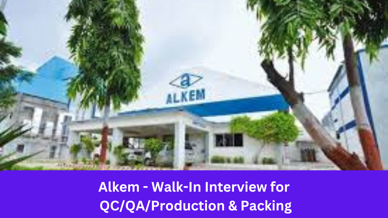 Alkem - Walk-In Interview for QC/QA/Production & Packing