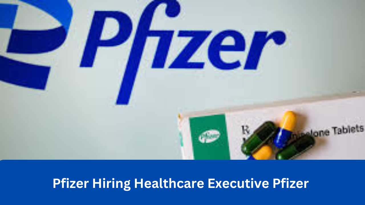 Pfizer Hiring Healthcare Executive Pfizer