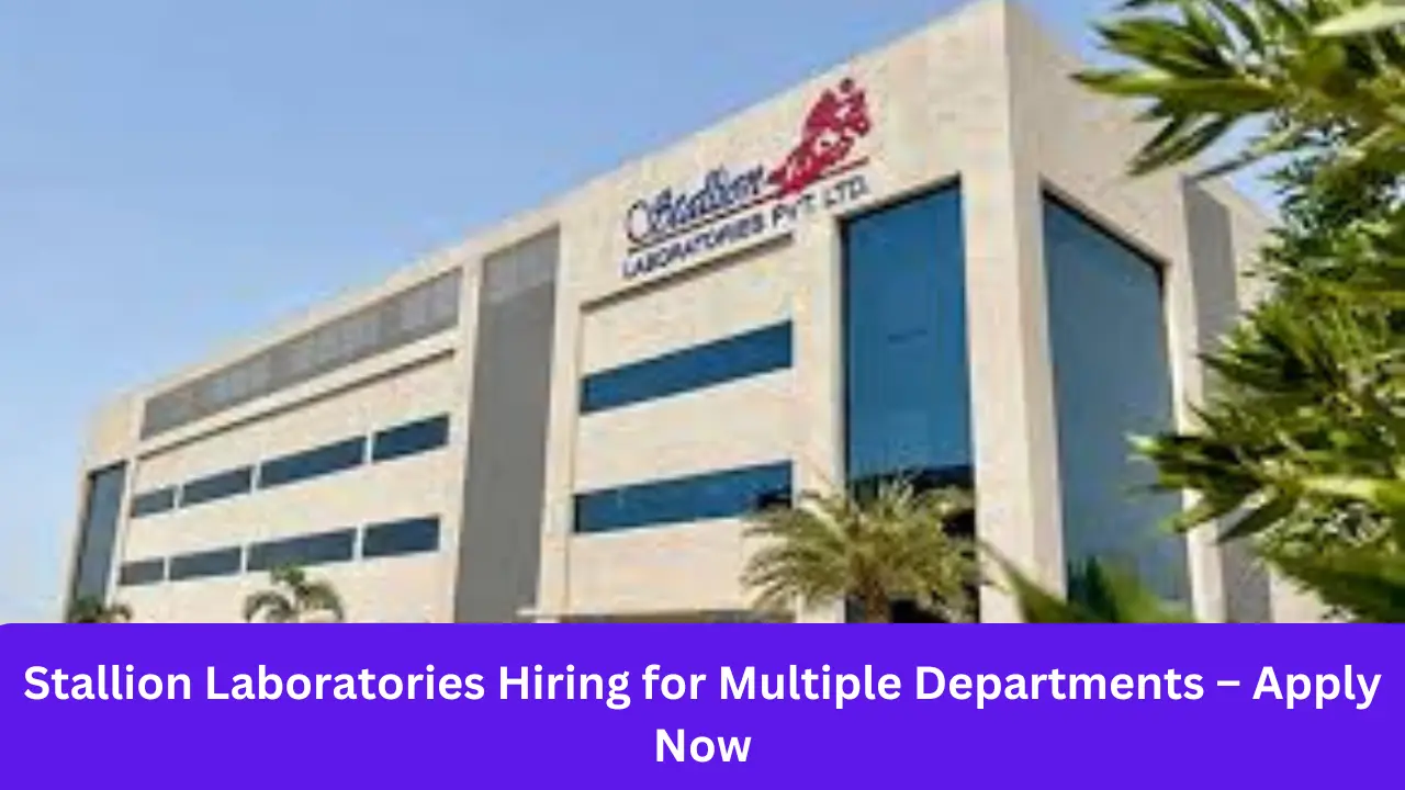 Stallion Laboratories Hiring for Multiple Departments – Apply Now