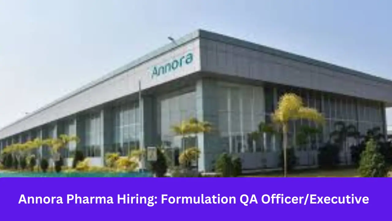 Annora Pharma Hiring: Formulation QA Officer/Executive