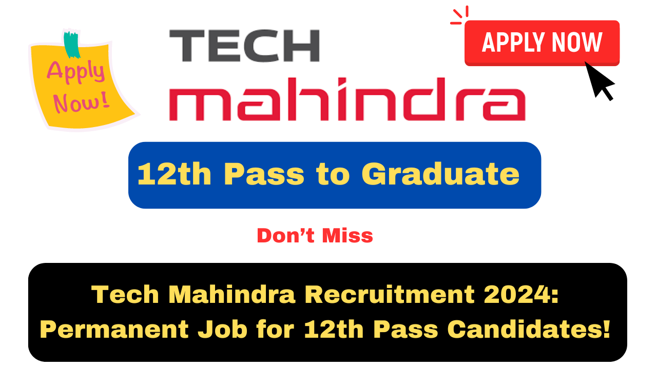 Tech Mahindra Recruitment 2024: Permanent Job for 12th Pass Candidates!