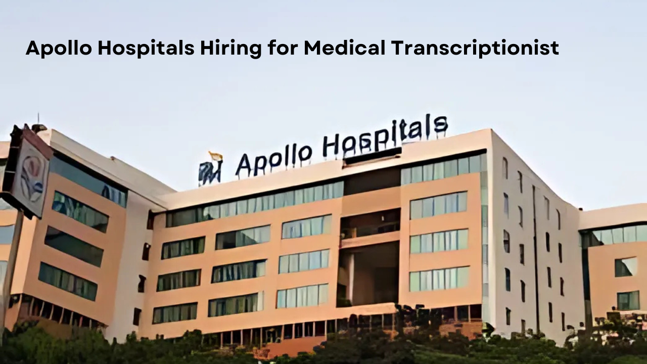 Apollo Hospitals Hiring for Medical Transcriptionist