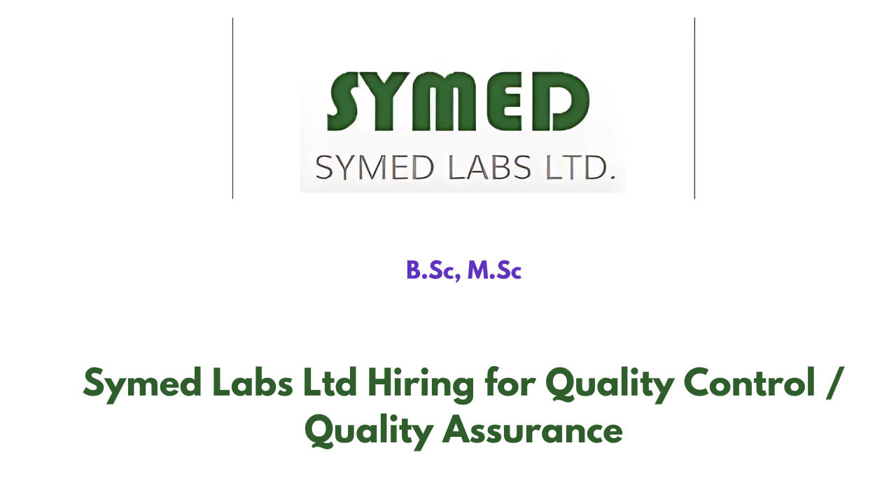 Symed Labs Ltd Hiring for Quality Control / Quality Assurance