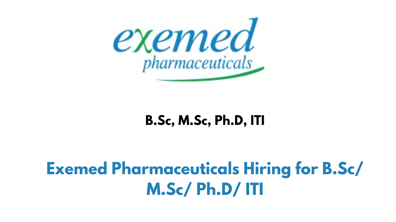 Exemed Pharmaceuticals Hiring for B.Sc/ M.Sc/ Ph.D/ ITI