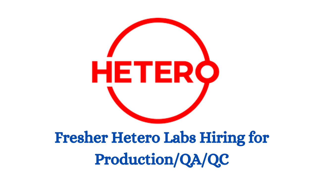 Fresher Hetero Labs Hiring for Production/QA/QC