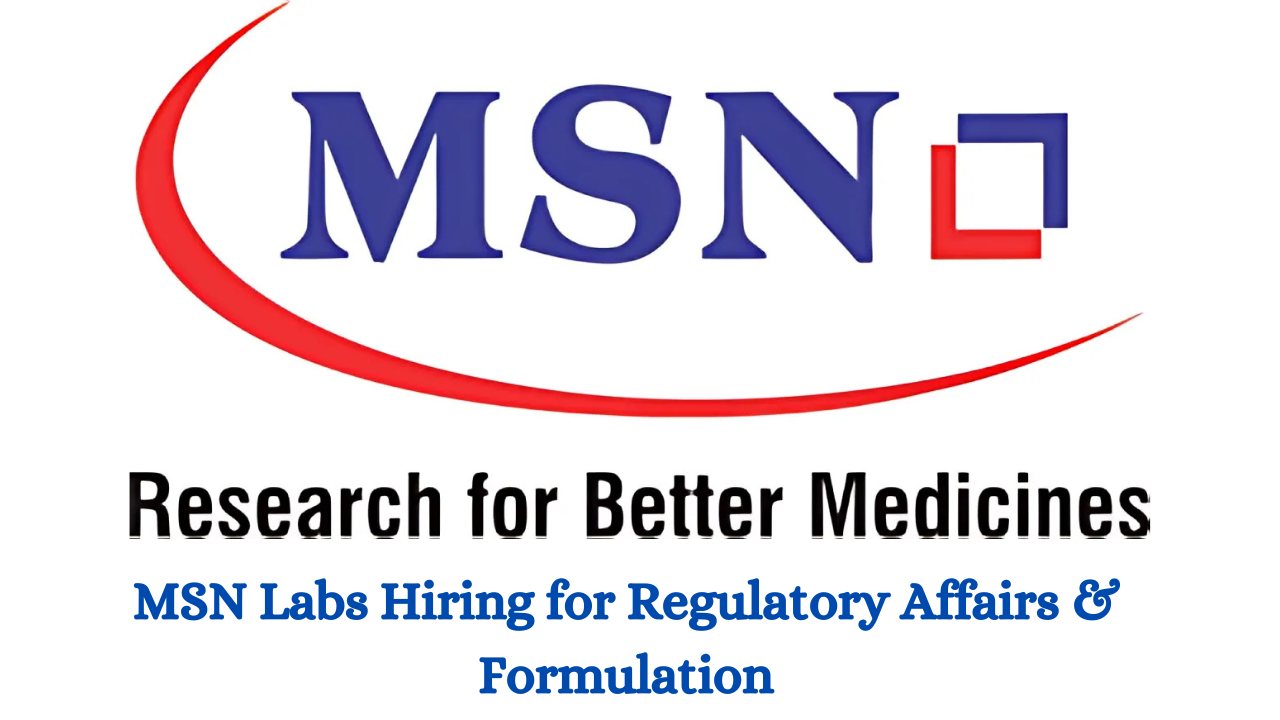 MSN Labs Hiring for Regulatory Affairs & Formulation