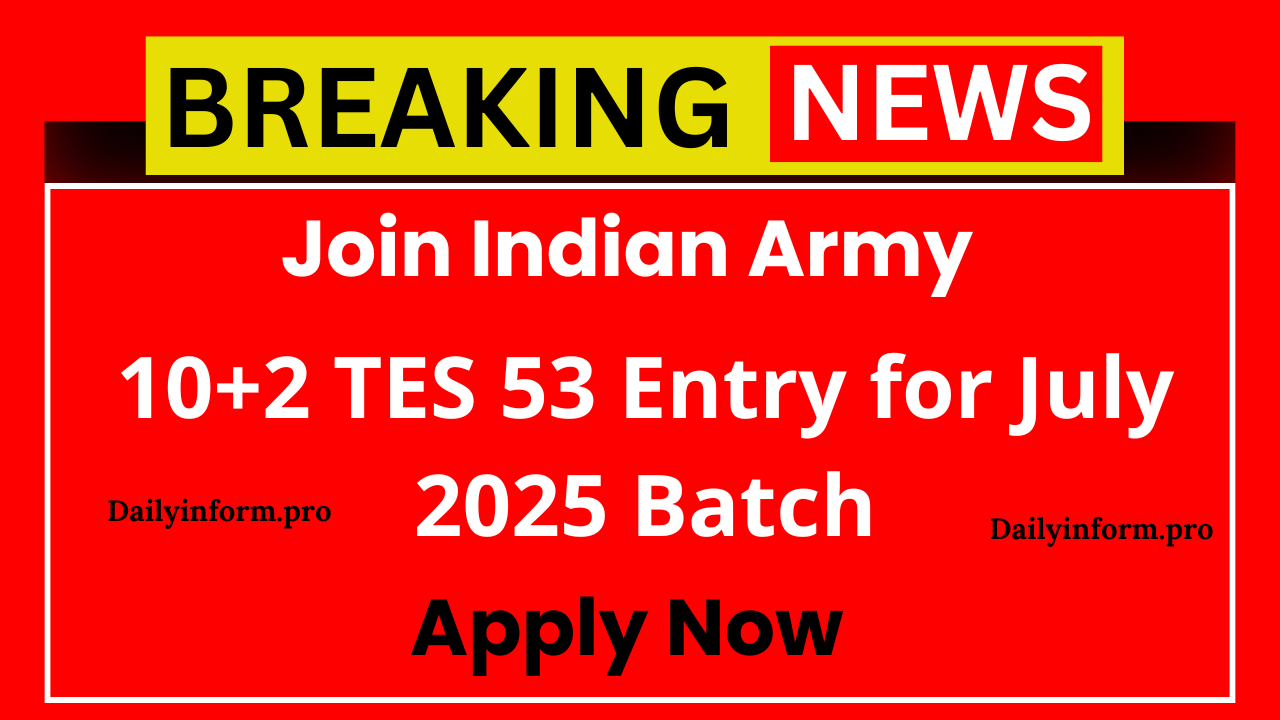 Join Indian Army: 10+2 TES 53 Entry for July 2025 Batch – Apply Now