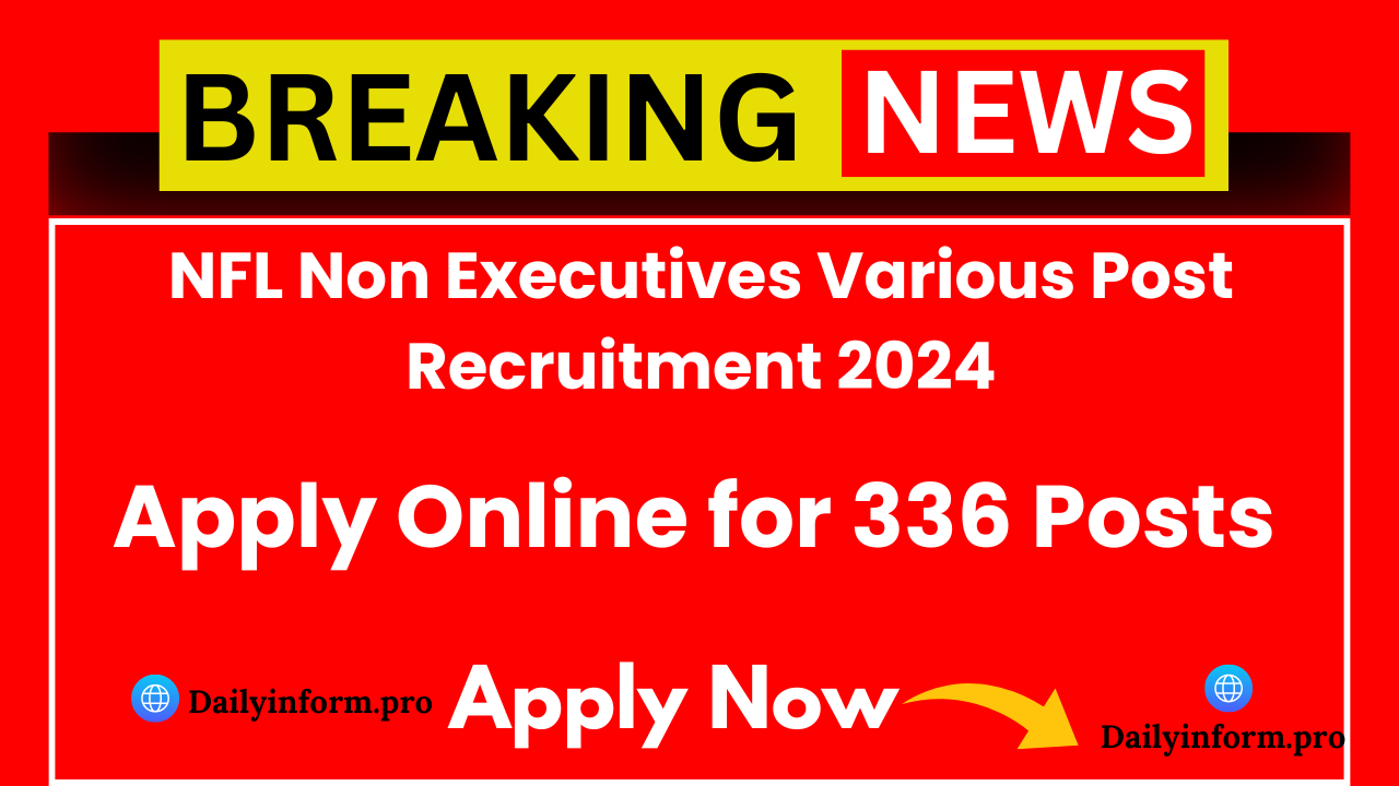 NFL Non Executives Various Post Recruitment 2024 Apply Online for 336 Posts