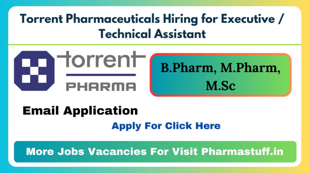 Torrent Pharmaceuticals Hiring for Executive / Technical Assistant