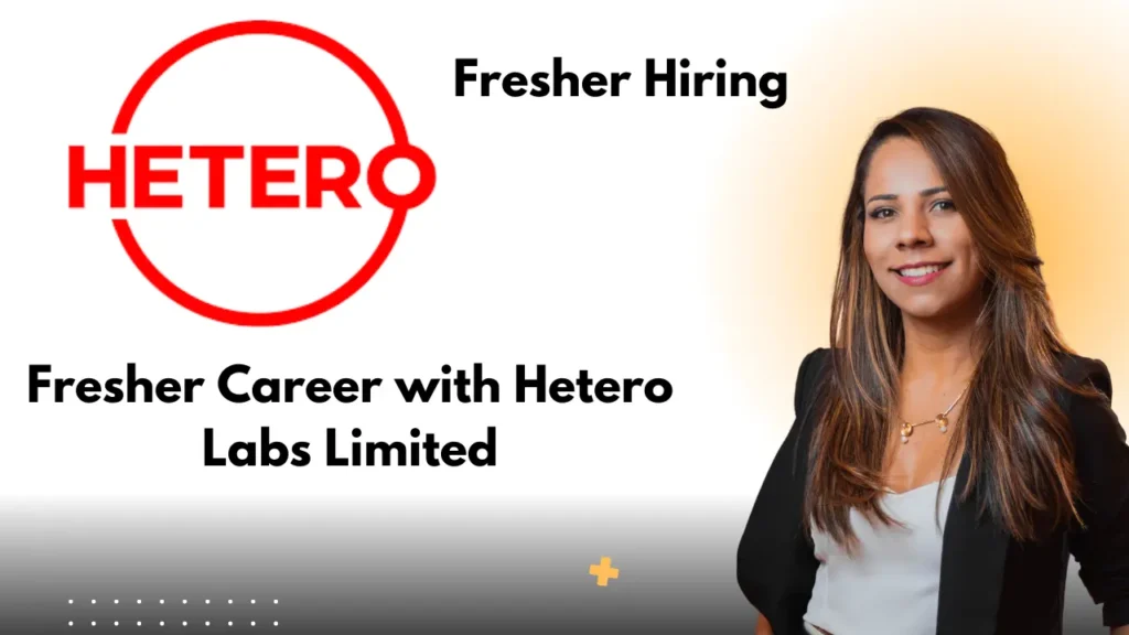 Fresher Career with Hetero Labs Limited