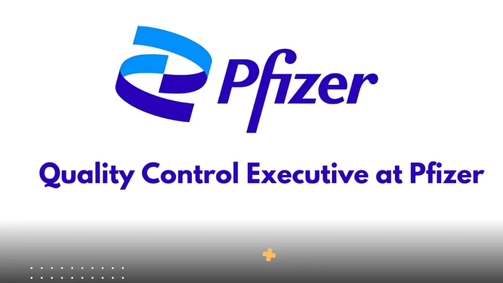 Quality Control Executive at Pfizer