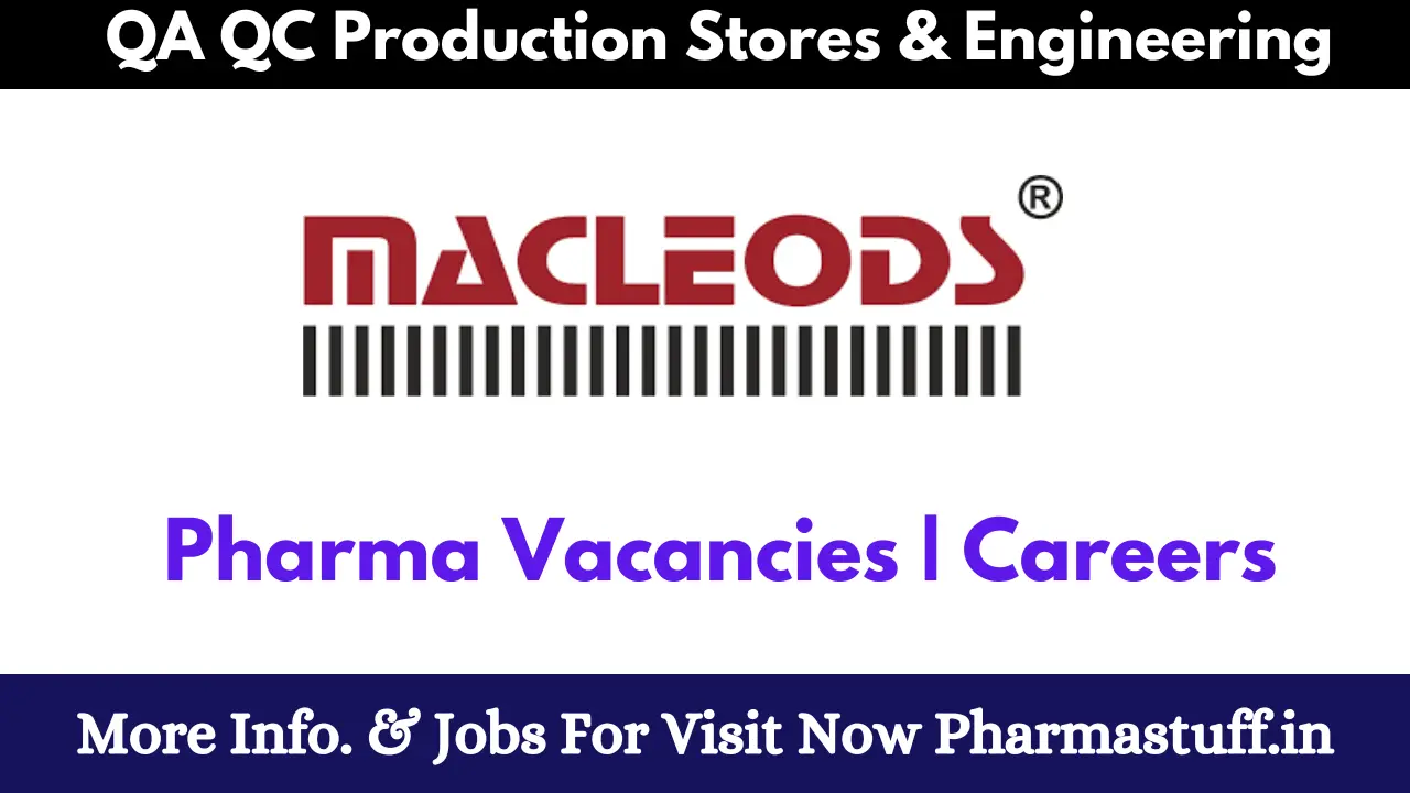 Macleods Pharmaceuticals Hiring for QA QC Production Stores & Engineering